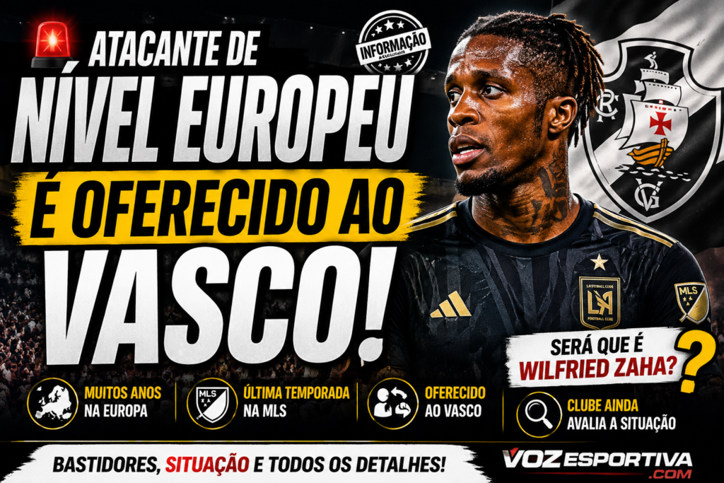 ATACANTE DE NÍVEL EUROPEU É OFERECIDO AO VASCO! É WILFRIED ZAHA? BASTIDORES DA NEGOCIAÇÃO